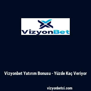 Vizyonbet Yatırım Bonusu - Y&uuml;zde Ka&ccedil; Veriyor